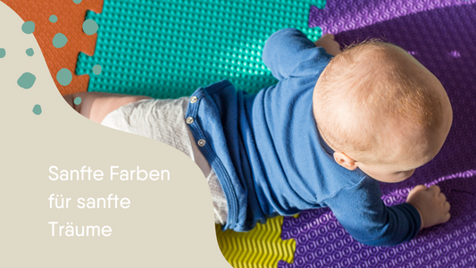 Sanfte Farben für Sanfte Träume – Warum die Farbwahl im Babyzimmer wichtig ist